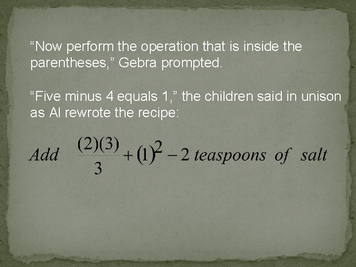 “Now perform the operation that is inside the parentheses, ” Gebra prompted. “Five minus