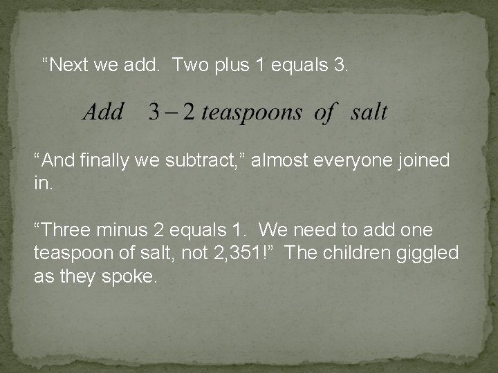 “Next we add. Two plus 1 equals 3. “And finally we subtract, ” almost