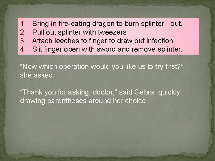 1. 2. 3. 4. Bring in fire-eating dragon to burn splinter out. Pull out