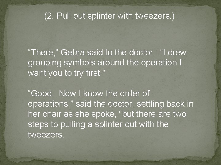 (2. Pull out splinter with tweezers. ) “There, ” Gebra said to the doctor.
