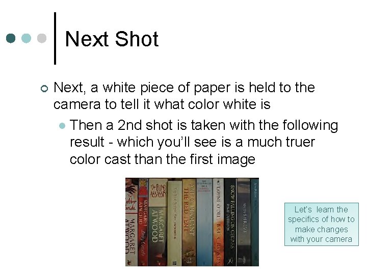 Next Shot ¢ Next, a white piece of paper is held to the camera