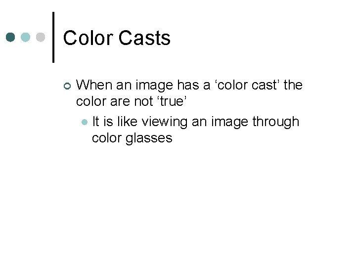 Color Casts ¢ When an image has a ‘color cast’ the color are not