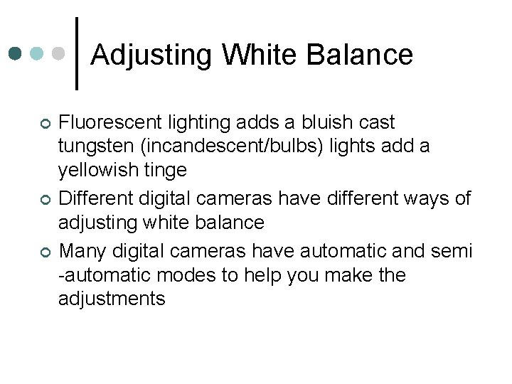 Adjusting White Balance ¢ ¢ ¢ Fluorescent lighting adds a bluish cast tungsten (incandescent/bulbs)