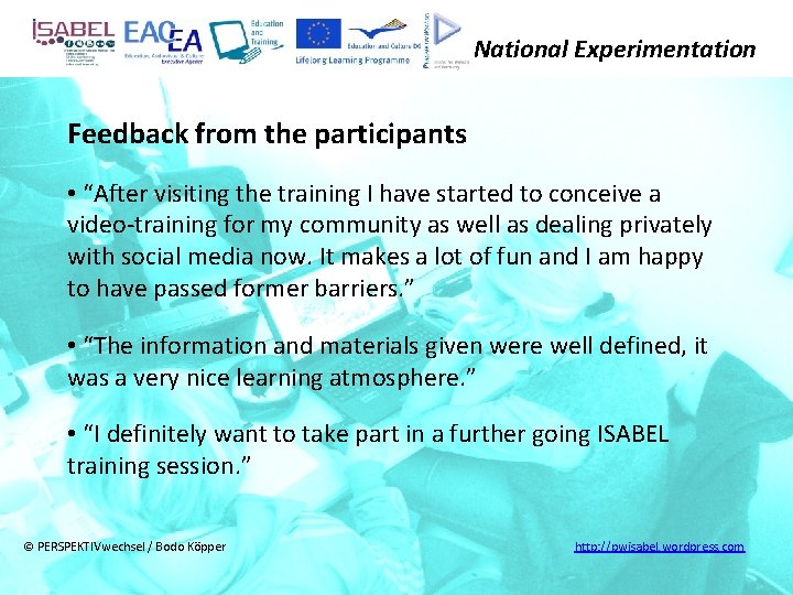 National Experimentation Feedback from the participants • “After visiting the training I have started