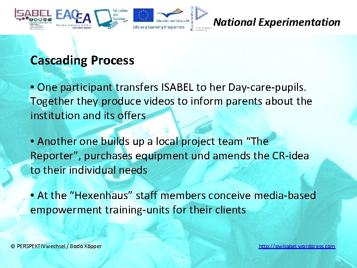 National Experimentation Cascading Process • One participant transfers ISABEL to her Day-care-pupils. Together they