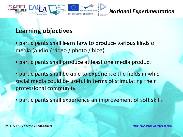 National Experimentation Learning objectives • participants shall learn how to produce various kinds of