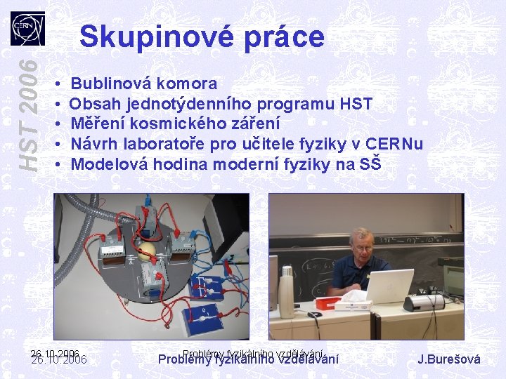 HST 2006 Skupinové práce • • • Bublinová komora Obsah jednotýdenního programu HST Měření