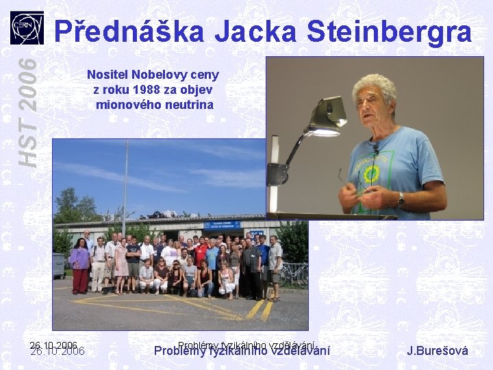 HST 2006 Přednáška Jacka Steinbergra 26. 10. 2006 Nositel Nobelovy ceny z roku 1988