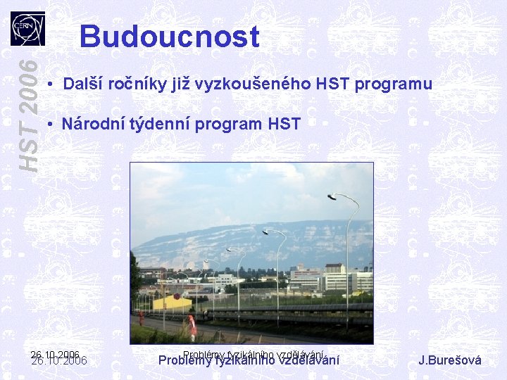 HST 2006 Budoucnost • Další ročníky již vyzkoušeného HST programu • Národní týdenní program