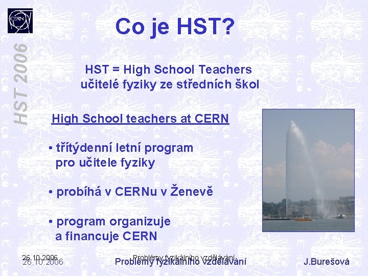 HST 2006 Co je HST? HST = High School Teachers učitelé fyziky ze středních