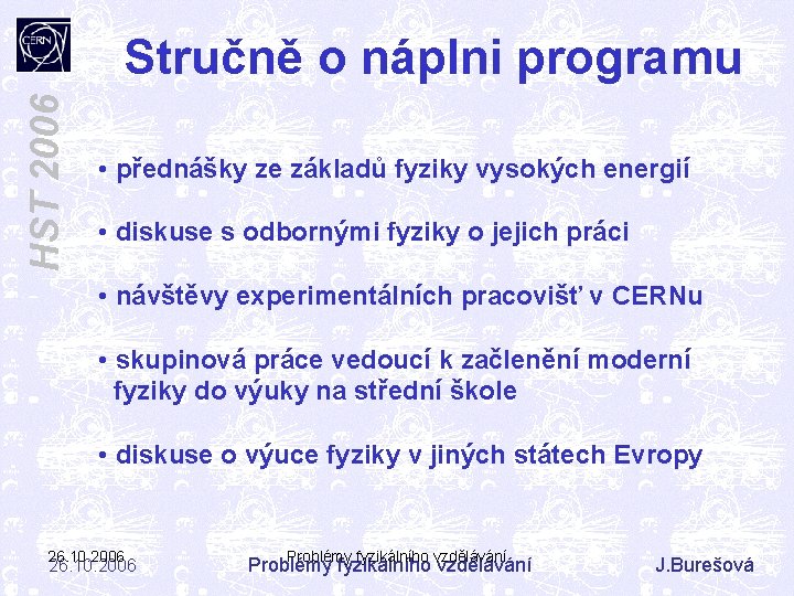 HST 2006 Stručně o náplni programu • přednášky ze základů fyziky vysokých energií •