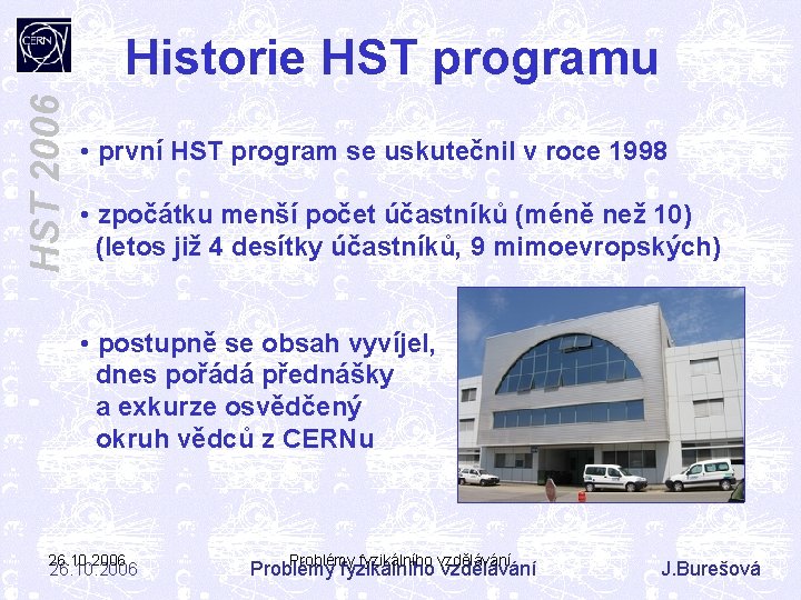 HST 2006 Historie HST programu • první HST program se uskutečnil v roce 1998