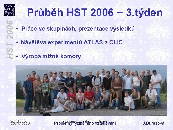 HST 2006 Průběh HST 2006 − 3. týden • Práce ve skupinách, prezentace výsledků