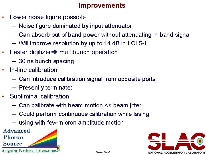 Improvements • Lower noise figure possible – Noise figure dominated by input attenuator –