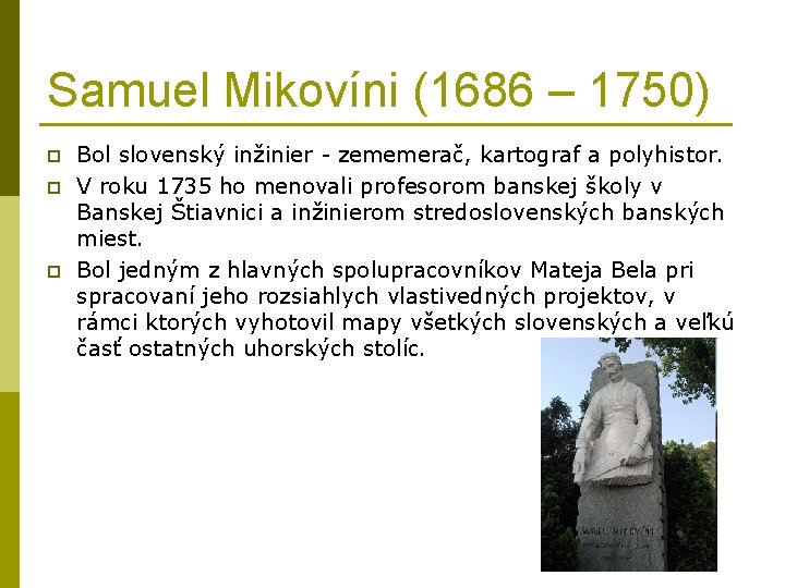 Samuel Mikovíni (1686 – 1750) p p p Bol slovenský inžinier - zememerač, kartograf