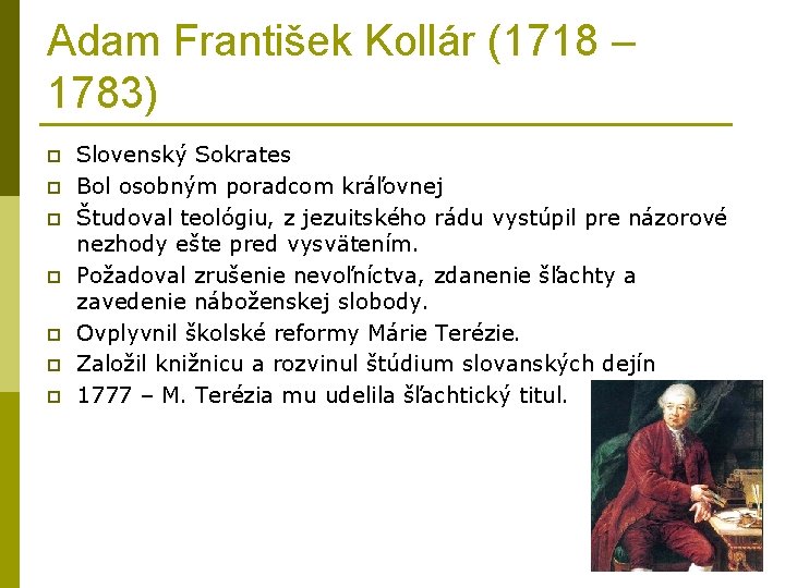 Adam František Kollár (1718 – 1783) p p p p Slovenský Sokrates Bol osobným