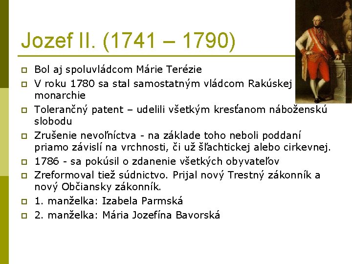 Jozef II. (1741 – 1790) p p p p Bol aj spoluvládcom Márie Terézie