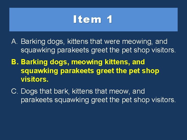 Item 1 A. Barking dogs, kittens that were meowing, and squawking parakeets greet the