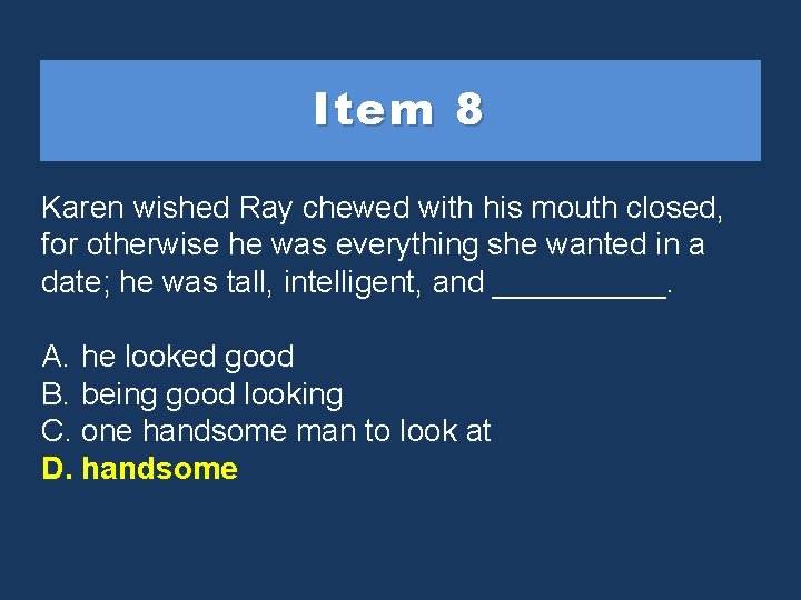 Item 8 Karen wished Ray chewed with his mouth closed, for otherwise he was