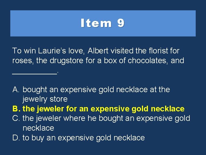 Item 9 To win Laurie’s love, Albert visited the florist for roses, the drugstore