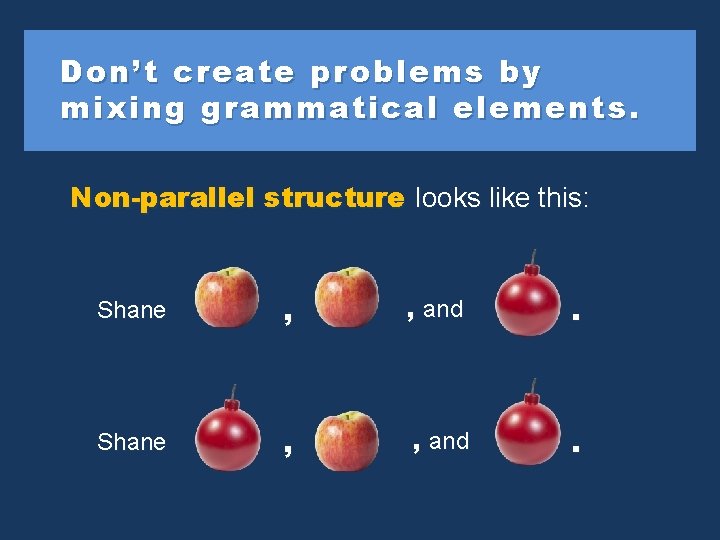 Don’t create problems b y by mi xin g grammatical ele ments. mixin elements.