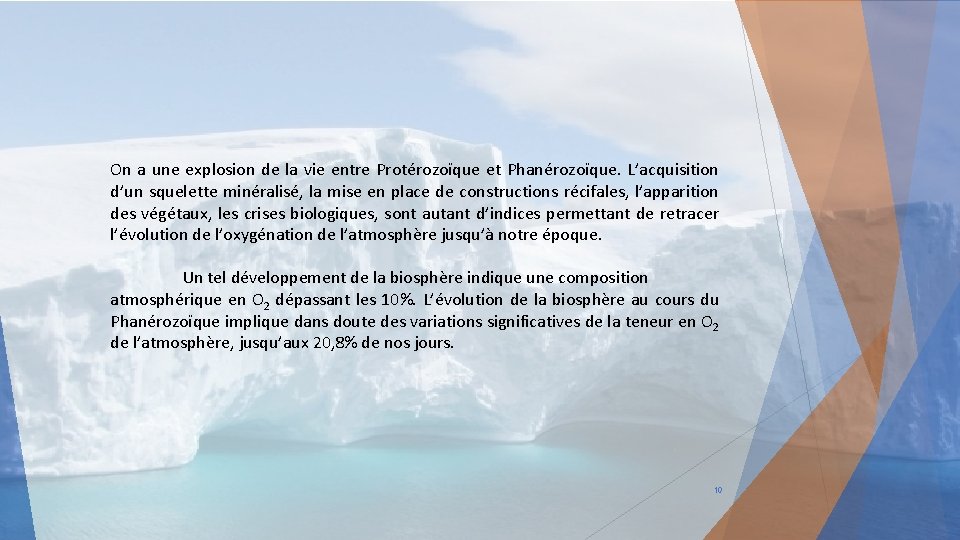 On a une explosion de la vie entre Protérozoïque et Phanérozoïque. L’acquisition d’un squelette