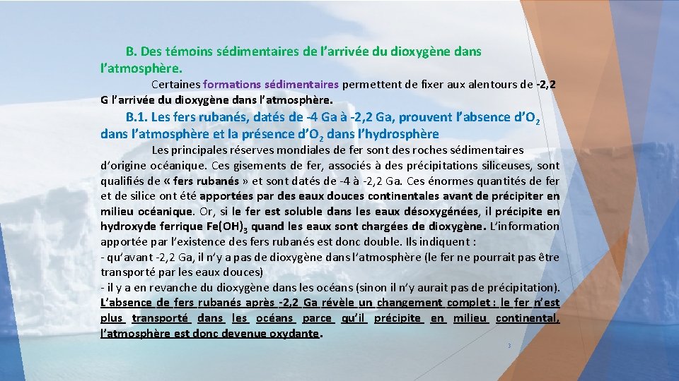 B. Des témoins sédimentaires de l’arrivée du dioxygène dans l’atmosphère. Certaines formations sédimentaires permettent