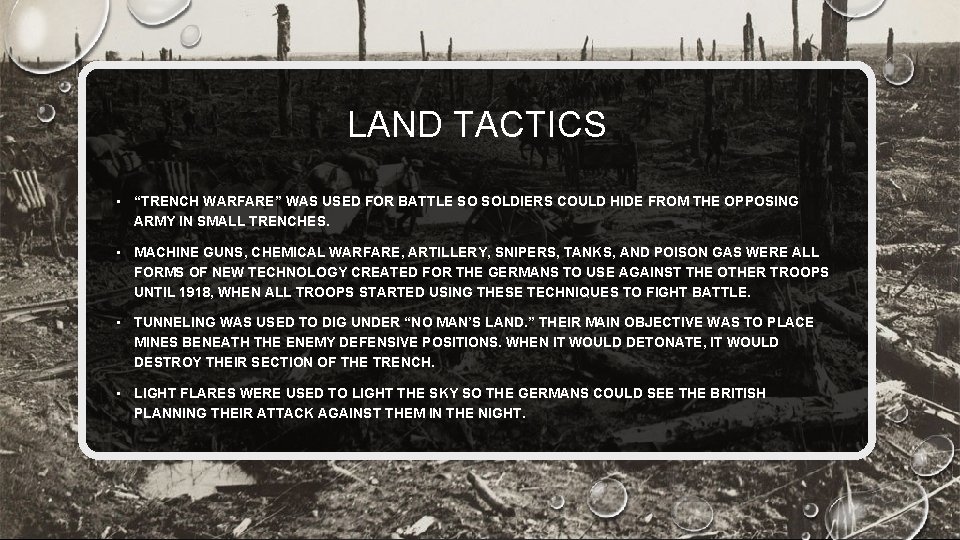 LAND TACTICS • “TRENCH WARFARE” WAS USED FOR BATTLE SO SOLDIERS COULD HIDE FROM