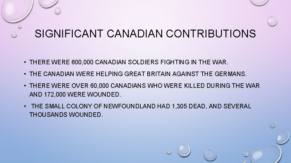 SIGNIFICANT CANADIAN CONTRIBUTIONS • THERE WERE 600, 000 CANADIAN SOLDIERS FIGHTING IN THE WAR.