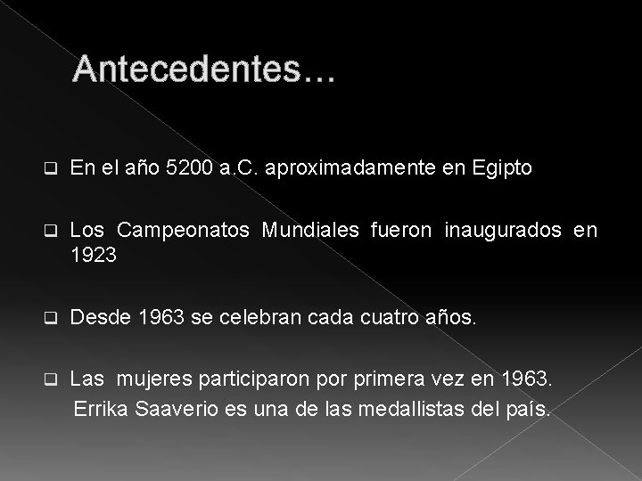 Antecedentes… q En el año 5200 a. C. aproximadamente en Egipto q Los Campeonatos