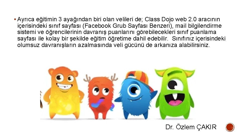 § Ayrıca eğitimin 3 ayağından biri olan velileri de; Class Dojo web 2. 0