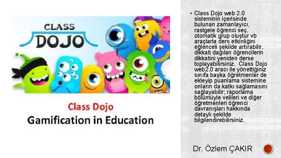 § Class Dojo web 2. 0 sisteminin içerisinde bulunan zamanlayıcı, rastgele öğrenci seç, otomatik