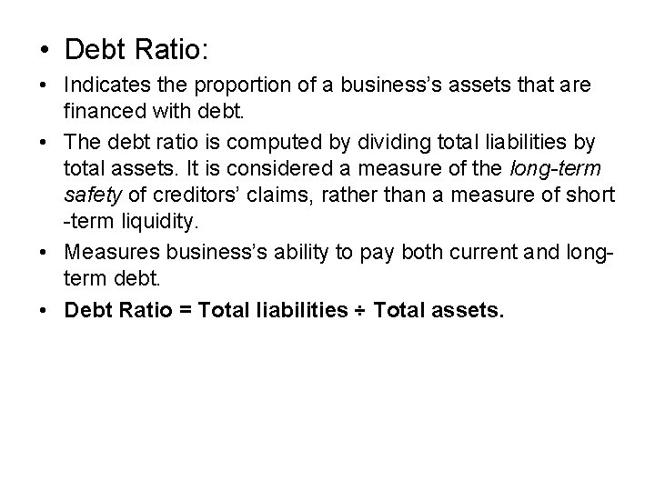  • Debt Ratio: • Indicates the proportion of a business’s assets that are