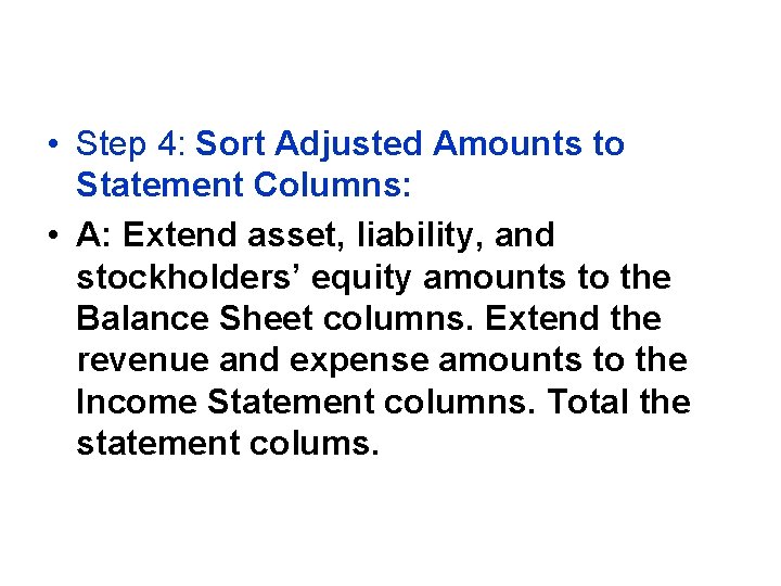 • Step 4: Sort Adjusted Amounts to Statement Columns: • A: Extend asset,