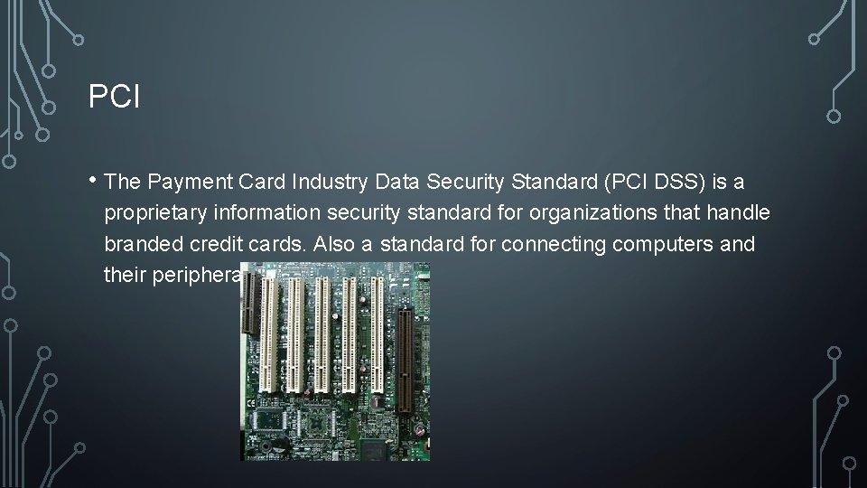 PCI • The Payment Card Industry Data Security Standard (PCI DSS) is a proprietary