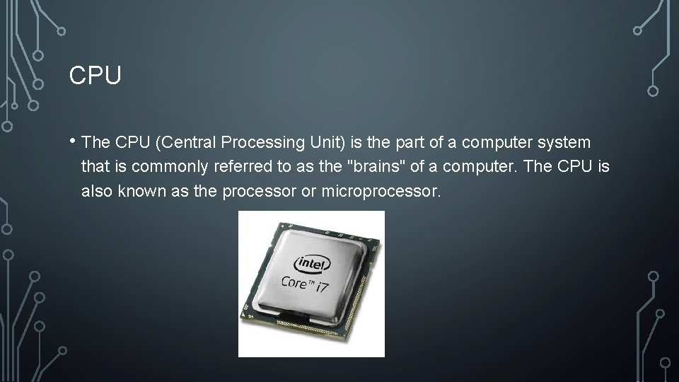 CPU • The CPU (Central Processing Unit) is the part of a computer system