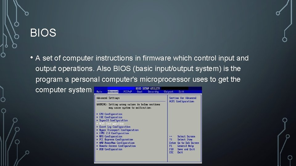 BIOS • A set of computer instructions in firmware which control input and output