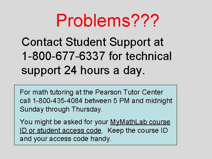 Problems? ? ? Contact Student Support at 1 -800 -677 -6337 for technical support