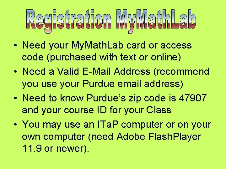  • Need your My. Math. Lab card or access code (purchased with text