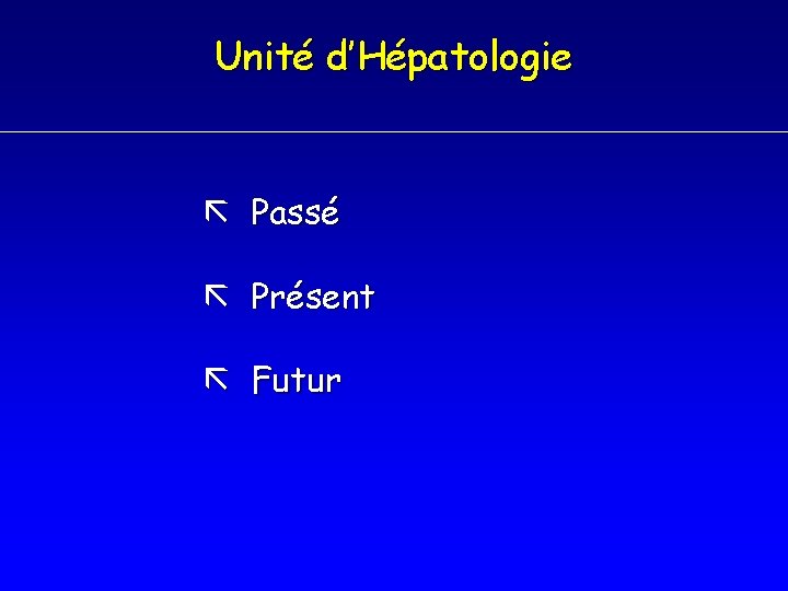 Unité d’Hépatologie Passé Présent Futur 