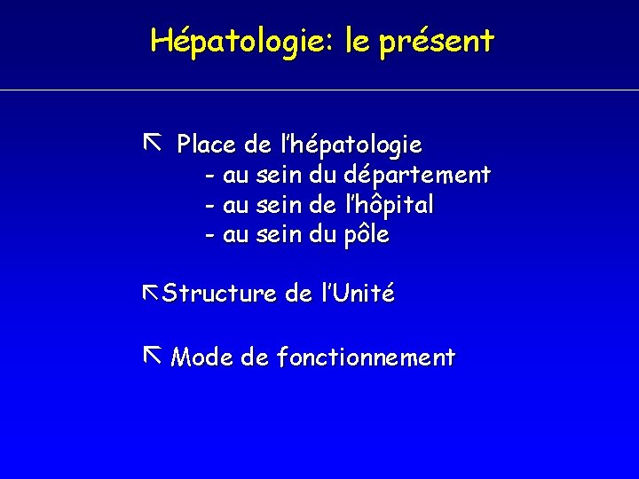 Hépatologie: le présent Place de l’hépatologie - au sein du département - au sein