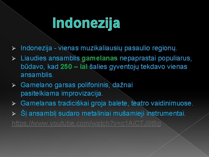 Indonezija - vienas muzikaliausių pasaulio regionų. Ø Liaudies ansamblis gamelanas nepaprastai populiarus, būdavo, kad