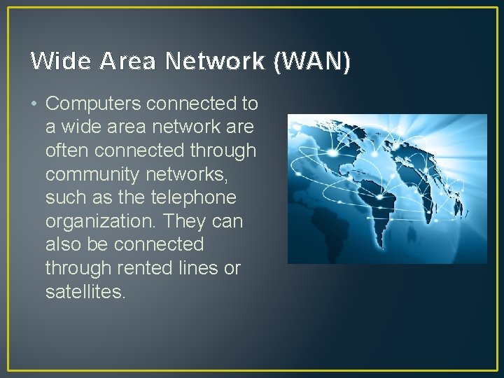 Wide Area Network (WAN) • Computers connected to a wide area network are often