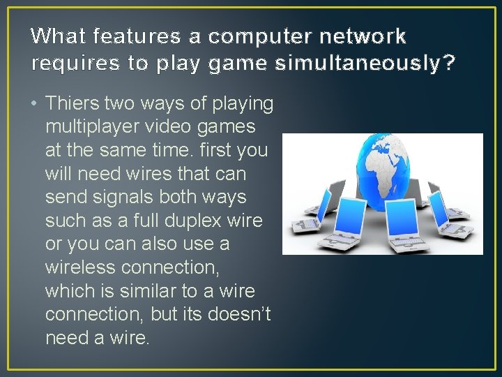 What features a computer network requires to play game simultaneously? • Thiers two ways