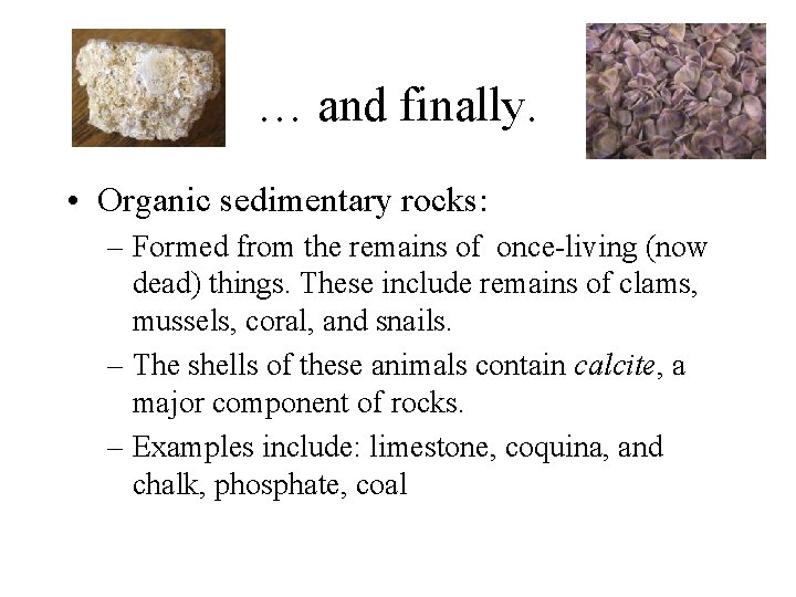 … and finally. • Organic sedimentary rocks: – Formed from the remains of once-living … and finally. • Organic sedimentary rocks: – Formed from the remains of once-living