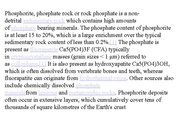 Phosphorite, phosphate rock or rock phosphate is a nondetrital sedimentary rock which contains high Phosphorite, phosphate rock or rock phosphate is a nondetrital sedimentary rock which contains high