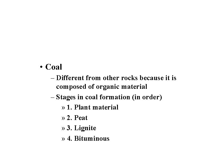 • Coal – Different from other rocks because it is composed of organic • Coal – Different from other rocks because it is composed of organic