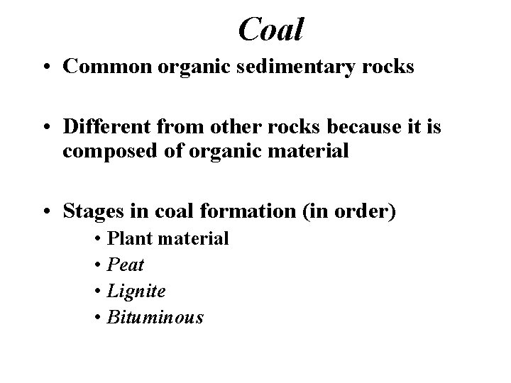 Coal • Common organic sedimentary rocks • Different from other rocks because it is Coal • Common organic sedimentary rocks • Different from other rocks because it is