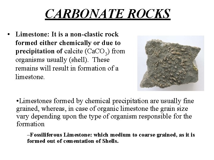 CARBONATE ROCKS • Limestone: It is a non-clastic rock formed either chemically or due CARBONATE ROCKS • Limestone: It is a non-clastic rock formed either chemically or due