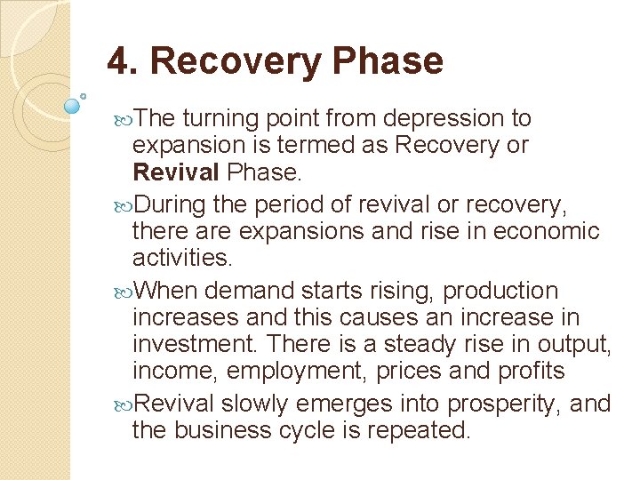4. Recovery Phase The turning point from depression to expansion is termed as Recovery